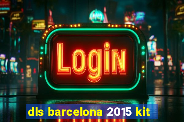 dls barcelona 2015 kit